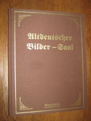 Altdeutscher Bilder-Saal (Bildersaal). Das Wichtigste aus der deutschen Geschichte von der ältesten Zeit bis auf Karl den Großen. Nachdruck der Ausgabe von 1844