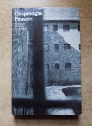 Gesprengte Fesseln - Ein Bericht über den antifaschistischen Widerstand und die Geschichte der illegalen Parteiorganisation der KPD im Zuchthaus Brandenburg-Görden von 1933 bis 1945.