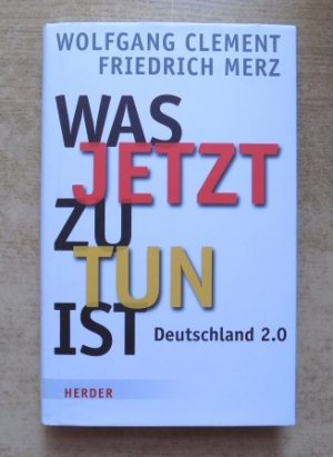 gebrauchtes Buch – Clement, Wolfgang und Friedrich Merz – Was jetzt zu tun ist - Deutschland 2.0.