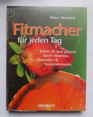 Fitmacher für jeden Tag - Schön, fit und gesund durch Vitamine, Mineralien und Spurenelemente.