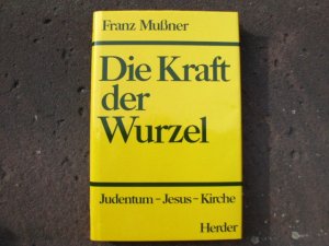 Die Kraft der Wurzel. Judentum - Jesus - Kirche.