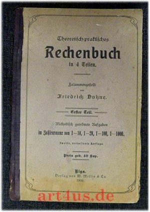 Theoretisch-praktisches Rechenbuch in 4 Teilen : Erster Teil : Methodisch geordente Aufgaben im Zahlenraume von 1-10, 1-20, 1-100, 1-1000. Zusammengestellt […]