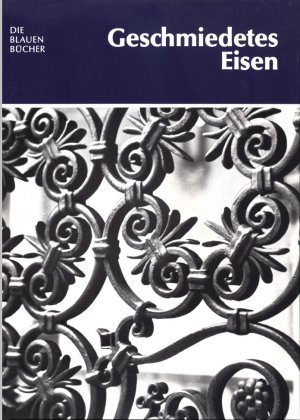 gebrauchtes Buch – Margarete Baur-Heinhold – Geschmiedetes Eisen vom Mittelalter bis um 1900 (Die blauen Bücher)