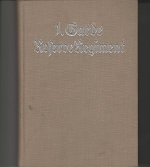 Geschichte des 1. Garde-Reserve-Regiments. Nach den amtlichen Kriegstagebüchern und persönlichen Aufzeichnungen bearbeitet