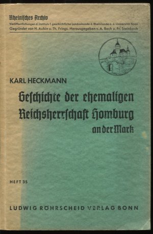 Geschichte der ehemaligen Reichsherrschaft Homburg an der Mark (Rheinisches Archiv, 35)