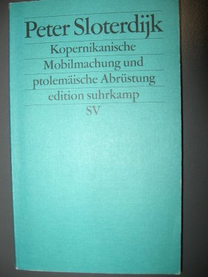 gebrauchtes Buch – Peter Sloterdijk – Kopernikanische Mobilmachung und ptolemäische Abrüstung - Ästhetischer Versuch