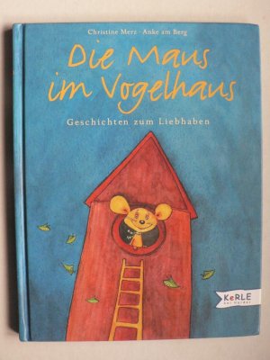 Die Maus im Vogelhaus. Geschichten zum Liebhaben