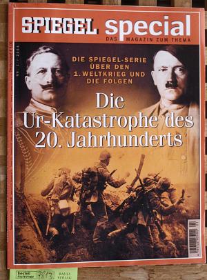 SPIEGEL Special. Das Magazin zum Thema. Nr. 1. 2004: Die Ur-Katastrophe des 20. Jahrhunderts. Die Spiegel-Serie über den 1. Weltkrieg und die Folgen.