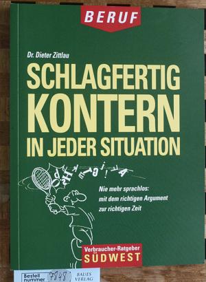 gebrauchtes Buch – Zittlau, Dieter J – Schlagfertig kontern in jeder Situation  nie mehr sprachlos: mit dem richtigen Argument zur richtigen Zeit.  Verbraucher-Ratgeber : Beruf