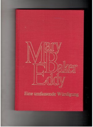 Mary Baker Eddy - Eine umfassende Würdigung