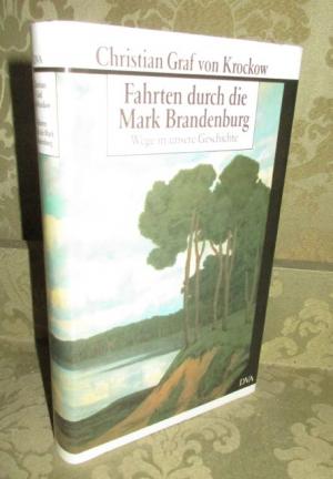 Fahrten durch die Mark Brandenburg. Wege in unsere Geschichte.