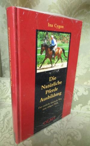 Die natürliche Pferdeausbildung. Der einfache klassische Weg zum rittigen Pferd.