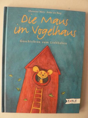 Die Maus im Vogelhaus. Geschichten zum Liebhaben