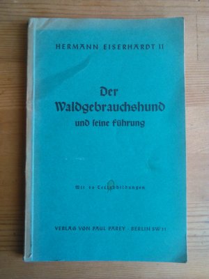 Der Waldgebrauchshund und seine Führung unter besonderer Berücksichtigung der Einführung des Junghundes in die Spurarbeit