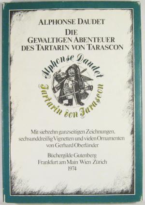 Die gewaltigen Abenteuer des Tartarin von Tarascon. Mit siebzehn ganzseitigen Zeichnungen, sechsunddreißig Vignetten und vielen Ornamenten von Gerhard […]