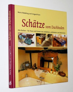 Schatze Vom Dachboden Alte Sachen Fur Haus Und Garten Neu Wedeking Maria Kurz Buch Gebraucht Kaufen A02ga93t01zzq