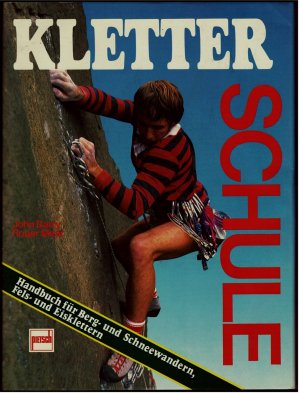 Kletterschule - Handbuch für Berg- und Schneewandern, Fels- und Eisklettern.