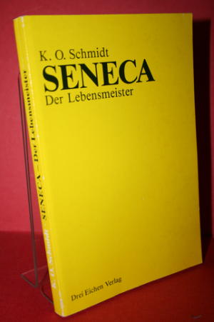 gebrauchtes Buch – Schmidt, Karl. O – Seneca, der Lebensmeister:  Daseins-Überlegenheit durch Gelassenheit.