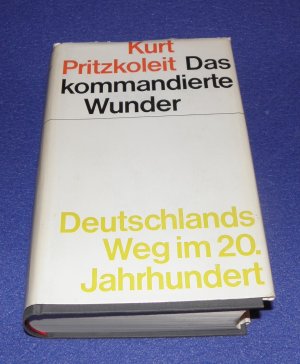 antiquarisches Buch – Kurt Pritzkoleit – Das kommandierte Wunder - Deutschlands Weg im 20. Jahrhundert