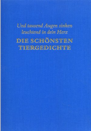 Und tausend Augen sinken leuchtend in dein Herz. Die schönsten Tiergedichte (Großbildband mit zahlreichen Farbfotos)