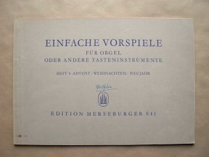 Einfache Vorspiele für Orgel oder andere Tasteninstrumente. Heft 1: Advent. Weihnachten. Neujahr.