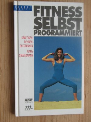 Fitness selbst programmiert : Kräftigen - Dehnen - Entspannen