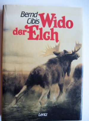 gebrauchtes Buch – Bernd Cibis – Wido, der Elch - Die Lebensgeschichte eines russischen Elchs - Ein Tierroman