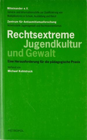 Rechtsextreme Jugendkultur und Gewalt. Eine Herausforderung für die pädagogische Praxis.