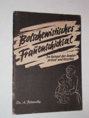 antiquarisches Buch – Adelheid Petmecky – Bolschewistisches Frauenschicksal im Spiegel der Sowjetpresse und -Gesetze ( Propagandaschrift )