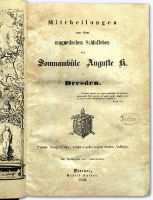 Mittheilungen aus dem magnetischen Schlafleben der Somnambüle Auguste K. in Dresden. Mit Titelkupfer und Holzschnitten. Zweite Ausgabe der. 1843 erschienenen […]
