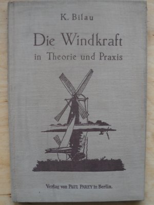 antiquarisches Buch – Kurt Bilau – Die Windkraft in Theorie und Praxis