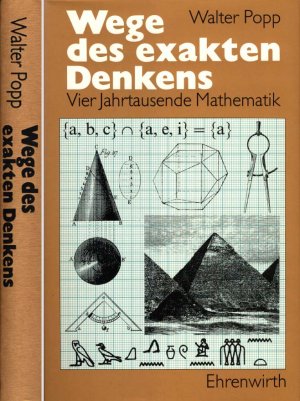 Wege des exakten Denkens. Vier Jahrtausende Mathematik. Mit 182 Abbildungen