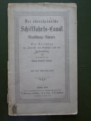 Der oberrheinische Schifffahrts-Kanal Straßburg-Speyer. Ein Vorschlag inm Interesse des Verkehrs und der Ladeskultur