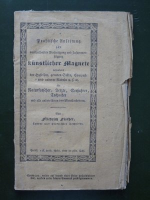 Praktische Anleitung zur vortheilhaften Befestigung und Zusammenfügung künstlicher Magnet besonders der Hufeisen, geraden Stäbe, Kompass- und anderer […]