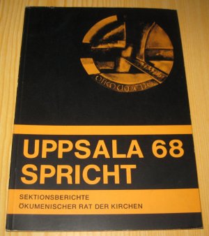 Uppsala 68 spricht. Sektionsberichte Ökumenischer Rat der Kirchen.