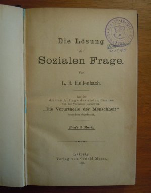 Die Lösung der Sozialen Frage. Aus der dritten Auflage des ersten Bandes von des Verfassers Hauptwerk "Die Vorurtheile der Menschheit" besonders abgedruckt