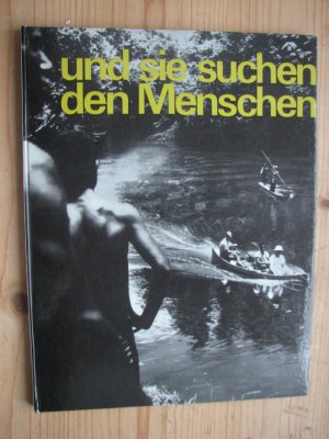 und sie suchen den Menschen - Steyler Missionare - Neu-Guinea, Philippinen und Indonesien