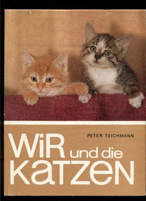 gebrauchtes Buch – Teichmann, Peter / Erika Teichmann – Wir und die Katzen /Mit 146 zum teil farbigen Abbildungen