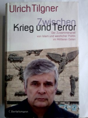 gebrauchtes Buch – Ulrich Tilgner – Zwischen Krieg und Terror - Der Zusammenprall von Islam und westlicher Politik im Mittleren Osten