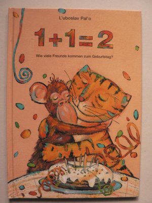 1 + 1 = 2 - Wie viele Freunde kommen zum Geburtstag? Ein lustiges Tierzählbuch