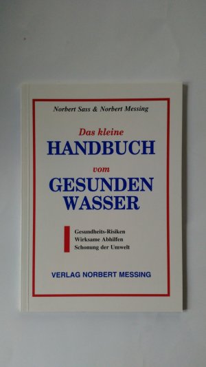 Das kleine Handbuch vom gesunden Wasser - Gesundheits-Risiken - Wirksame Abhilfen - Schonung de Umwelt