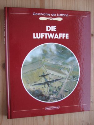 gebrauchtes Buch – Die Luftwaffe - Geschichte der Luftfahrt