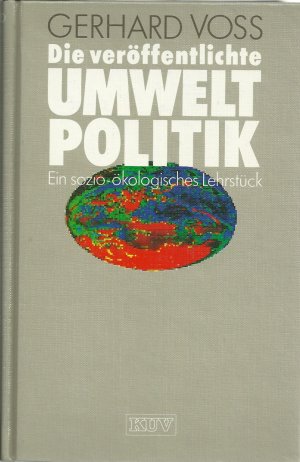 gebrauchtes Buch – Gerhard Voss – Die veröffentlichte Umweltpolitik. Ein sozio-ökologisches Lehrstück
