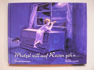 Mutzel will auf Reisen geh`n...Ein Gute-Nacht-Buch für Kinder und ihre Eltern