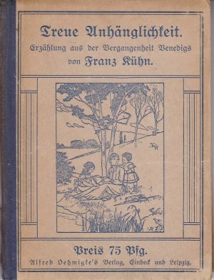 gebrauchtes Buch – Franz Kühn – Treue Anhänglichkeit. Erzählung aus der Vergangenheit Venedigs