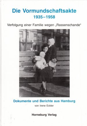 Die Vormundschaftsakte 1935-1958 Verfolgung einer Familie wegen "Rassenschande"