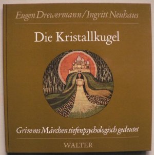 Die Kristallkugel. Grimms Märchen tiefenpsychologisch gedeutet