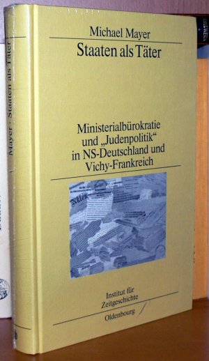 gebrauchtes Buch – Michael Mayer – Staaten als Täter - Ministerialbürokratie und "Judenpolitik" in NS-Deutschland und Vichy-Frankreich. Ein Vergleich