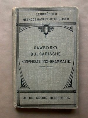 Bulgarische Konversations-Grammatik für den Schul- und Selbstunterricht.