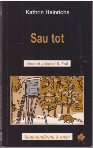 gebrauchtes Buch – Kathrin Heinrichs – Sau tot - Vincent Jakob's 5. Fall . Sauerlandkrimi & mehr